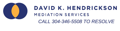 David K. Hendrickson Mediation Services - Call 304-346-5508
